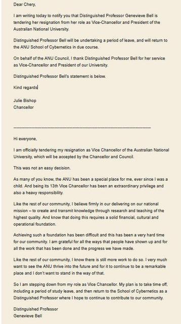 Dear Chery,
I am writing today to notify you that Distinguished Professor Genevieve Bell is tendering her resignation from her role as Vice-Chancellor and President of the Australian National University.
Distinguished Professor Bell will be undertaking a period of leave, and will return to the ANU School of Cybernetics in due course.
On behalf of the ANU Council, I thank Distinguished Professor Bell for her service as Vice-Chancellor and President of our University.
Distinguished Professor Bell…