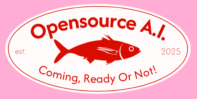 A white oval badge against a pink background. All the inside graphics are red. There's a thin border with the bold heading wrapped around the top saying "Opensource A.I.". Then the left and right corners have small fine text saying "est." "2025". There's a line wrapping the bottom side saying "Coming, Ready Or Not!". In the centre is an inexplicable side image of a fish facing right.