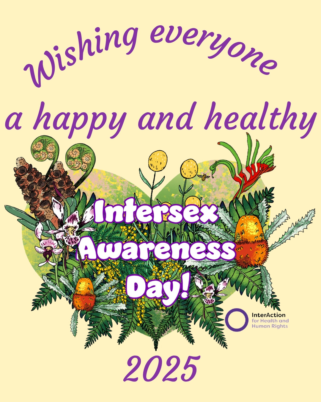Text says: "Wishing everyone a happy and healthy Intersex Awareness Day 2025"
Intersex Awareness Day is superimposed on a heart filled with Australian flora.