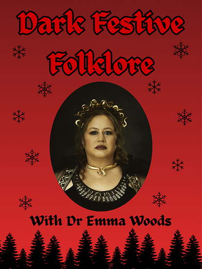 Poster for the "Dark Festive Folklore" presentation by Dr. Emma Woods. In the centre is a portrait photo with a red background featuring black snowflakes and fir tree silhouettes.