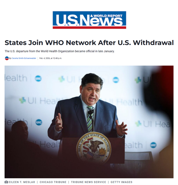 Screenshot of a U.S. News & World Report article titled “States Join WHO Network After U.S. Withdrawal,” dated Feb 4, 2026. The image shows Illinois Governor JB Pritzker speaking at a podium with the Illinois state seal, announcing states joining a World Health Organization network following the U.S. exit.