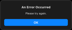 A pop up box saying "An Error Occurred. Please try again.  [OK]"