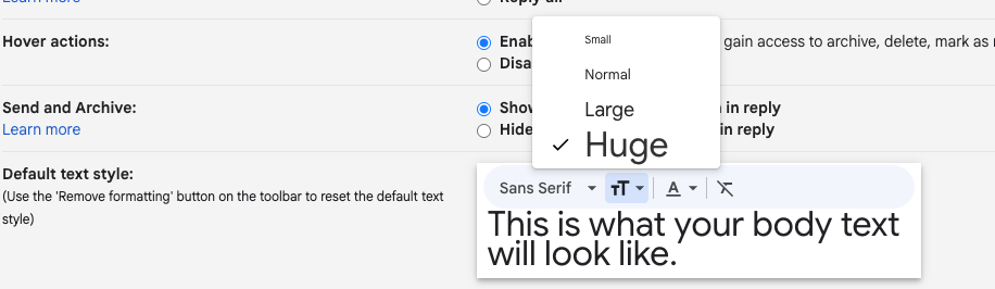 Gmail settings
Default text style: Huge