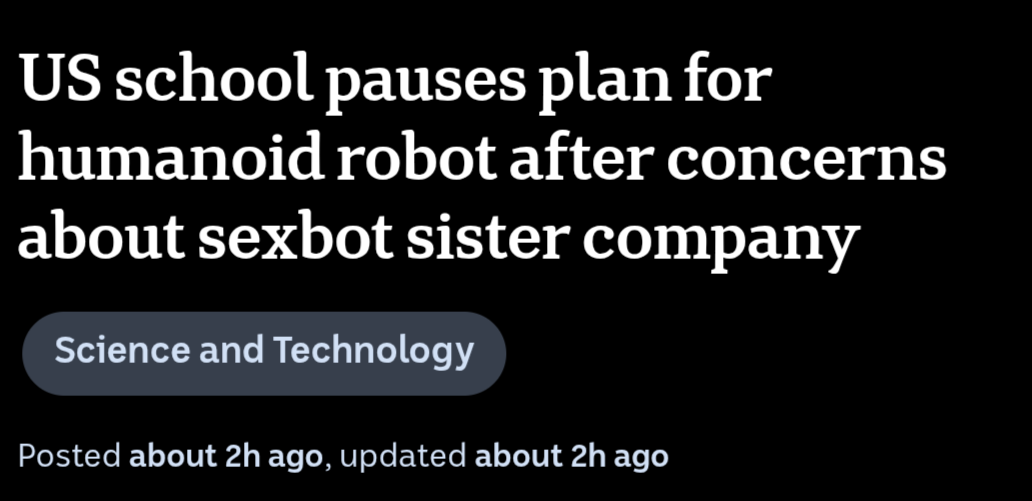 A screenshot of a headline on the ABC News site. It reads

US school pauses plan for humanoid robot about sexbot sister company